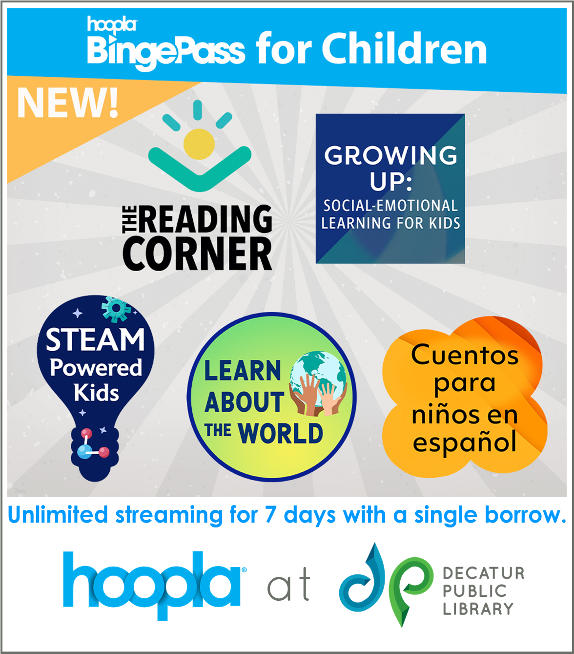 hoopla BingePass for Children: Unlimited streaming for 7 days with a single borrow.  hoopla at Decatur Public Library. Contains logos for “The Reading Corner,” “Growing Up: Social-Emotional Learning for Kids,” “STEAM Powered Kids,” “Learn About the World,” & “Cuentos para niños en español”