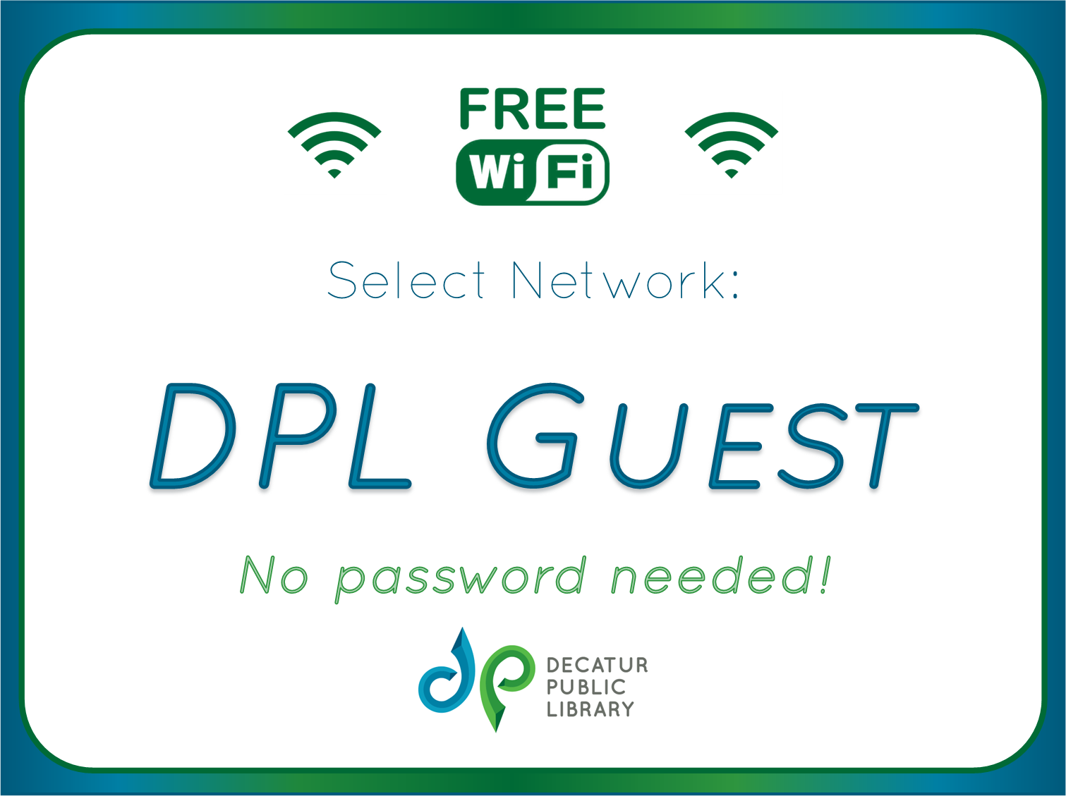 FREE Wi-Fi.  Select Network: DPL Guest; no password needed! Decatur Public Library